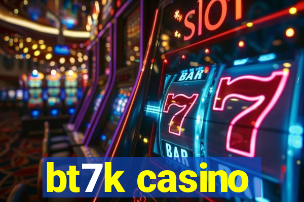 bt7k casino